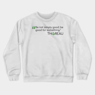 Thoreau quote Be not Simply Good Crewneck Sweatshirt